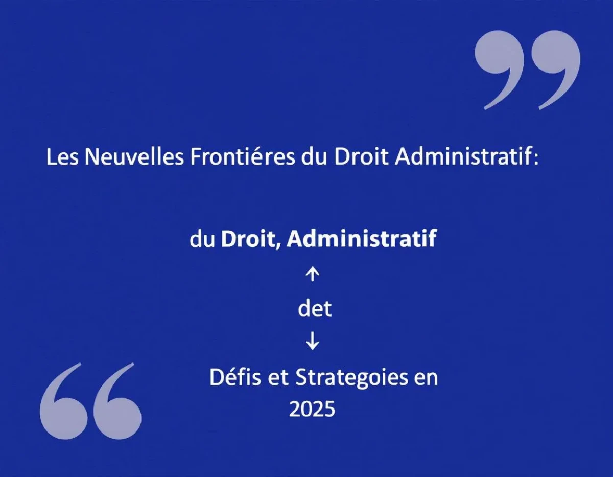 Les Nouvelles Frontières du Droit Administratif : Défis et Stratégies en 2025
